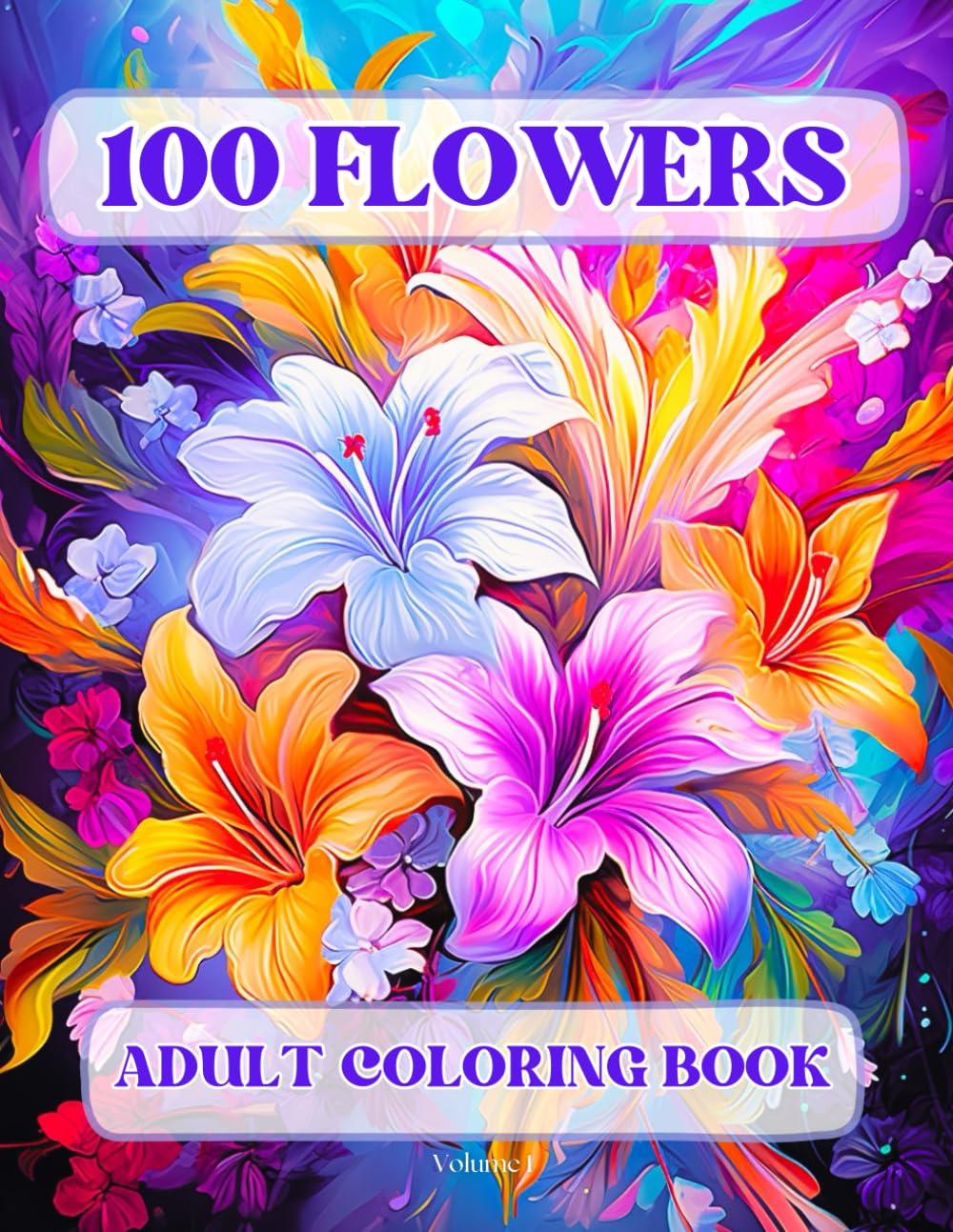100 Flowers Adult Coloring Book: Beautiful and Easy Flowers, Vases with Bouquets, and Patterns, Coloring Pages with Large Print for Relaxation and Calmness (Flowers Coloring Book) Independently Published
