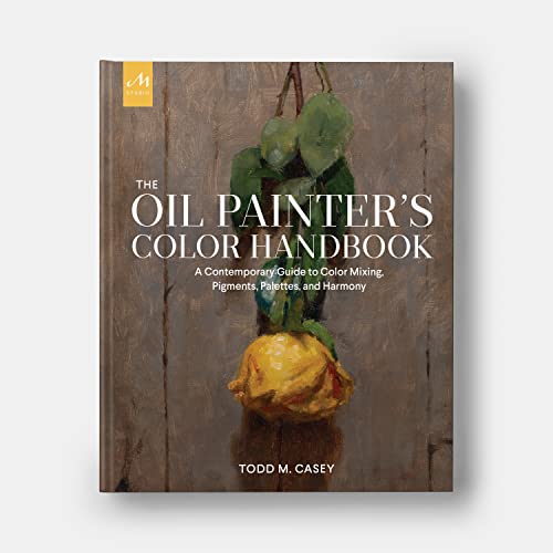 The Oil Painter's Color Handbook: A Contemporary Guide to Color Mixing, Pigments, Palettes, and Harmony WoodArtSupply