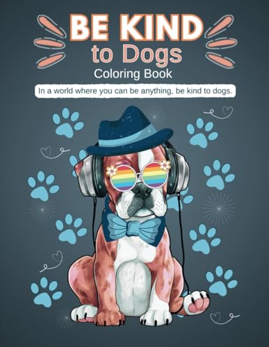 Be Kind to Dogs Coloring Book: How to Show Kindness to your Loving Pet for Kids, Teens and Adults WoodArtSupply