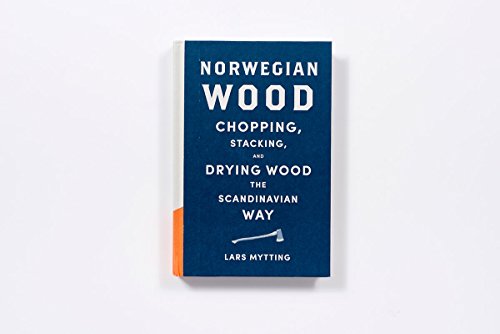 Norwegian Wood: Chopping, Stacking, and Drying Wood the Scandinavian Way Harry N. Abrams
