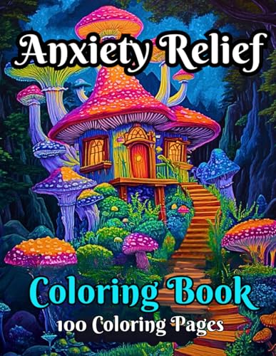 Anxiety Relief Coloring Book: 100 Relaxing Designs of Animals, Flowers, Patterns, Mushrooms, Landscapes, and More... to Calm the Mind and Ease the Soul WoodArtSupply