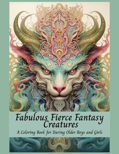 Fabulous Fierce Fantasy Creatures A Coloring Book For Daring Older Boys and Girls: Mythical Creatures, Fantasy Animals, Dragons, and Other Imaginary Beasts WoodArtSupply