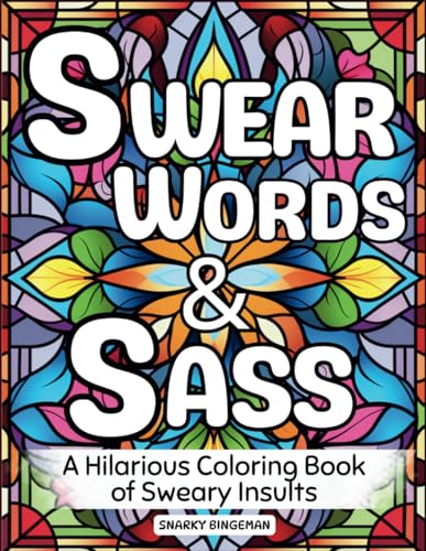 Swear Words & Sass: A Hilarious Coloring Book of Sweary Insults and Profanity on Relaxing Designs (Swear Word Coloring Book) WoodArtSupply