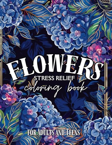 Flowers: Stress Relief Coloring Book for Adults and Teens WoodArtSupply