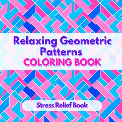 Relaxing Geometric Patterns: Coloring Book For Stress Relief WoodArtSupply