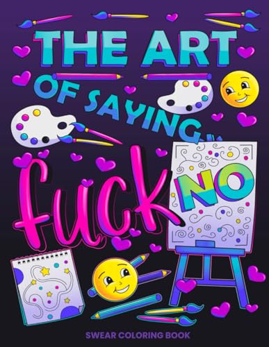 The Art of Saying Fuck No: Swear Coloring Book (Swear Word Coloring Books for Women) WoodArtSupply