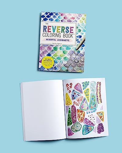 The Reverse Coloring Book™: Mindful Journeys: Be Calm and Creative: The Book Has the Colors, You Draw the Lines Workman