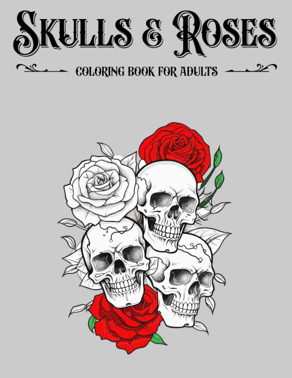 Skulls and Roses Coloring Book For Adults with Floral Skulls: 30 Unique Skull & Roses Designs. Majosta