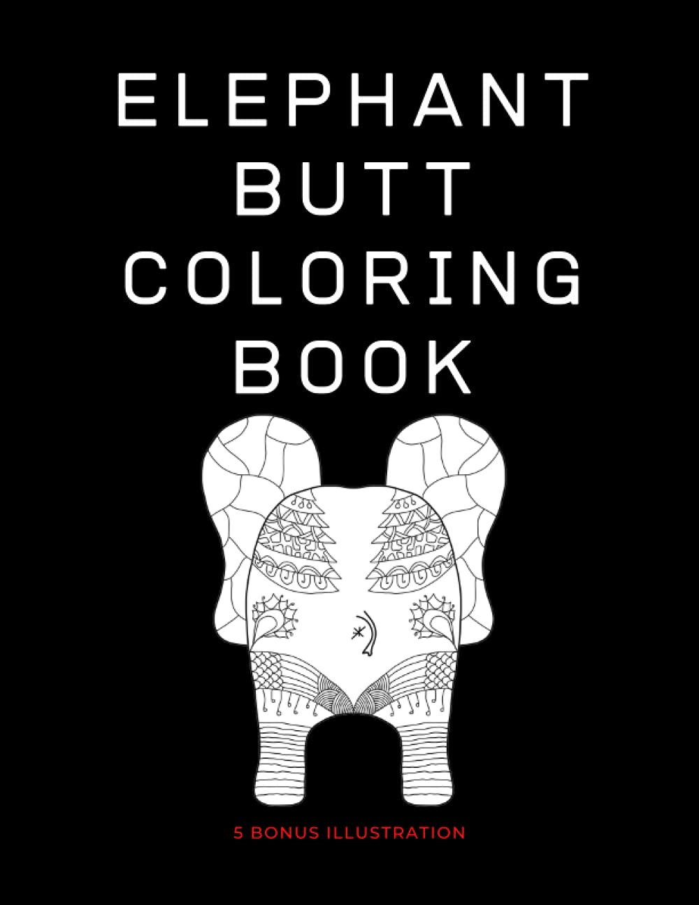 Elephant Butt Coloring Book: Amazing 18 Patterns To Coloring For Adults Or Teen, Bonus 5 Illustrations Of Sugar Skull Majosta