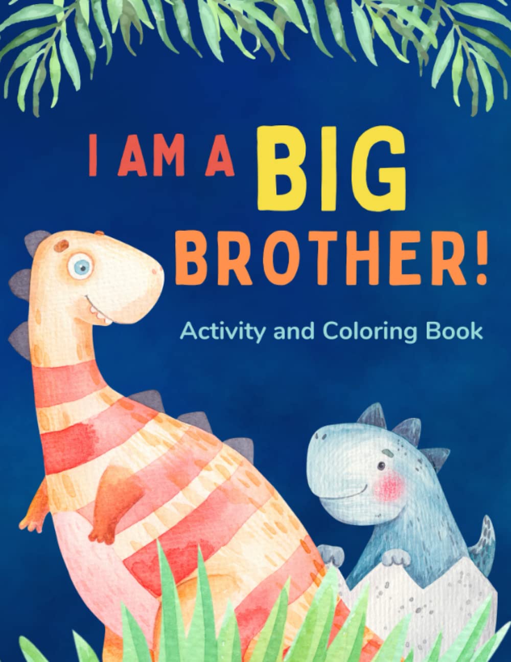 I am a Big Brother Activity and Coloring Book: Gift Book that Explores the Role of an Older Sibling and the Excitement of a New Baby through Fun Dinosaur Activities WoodArtSupply