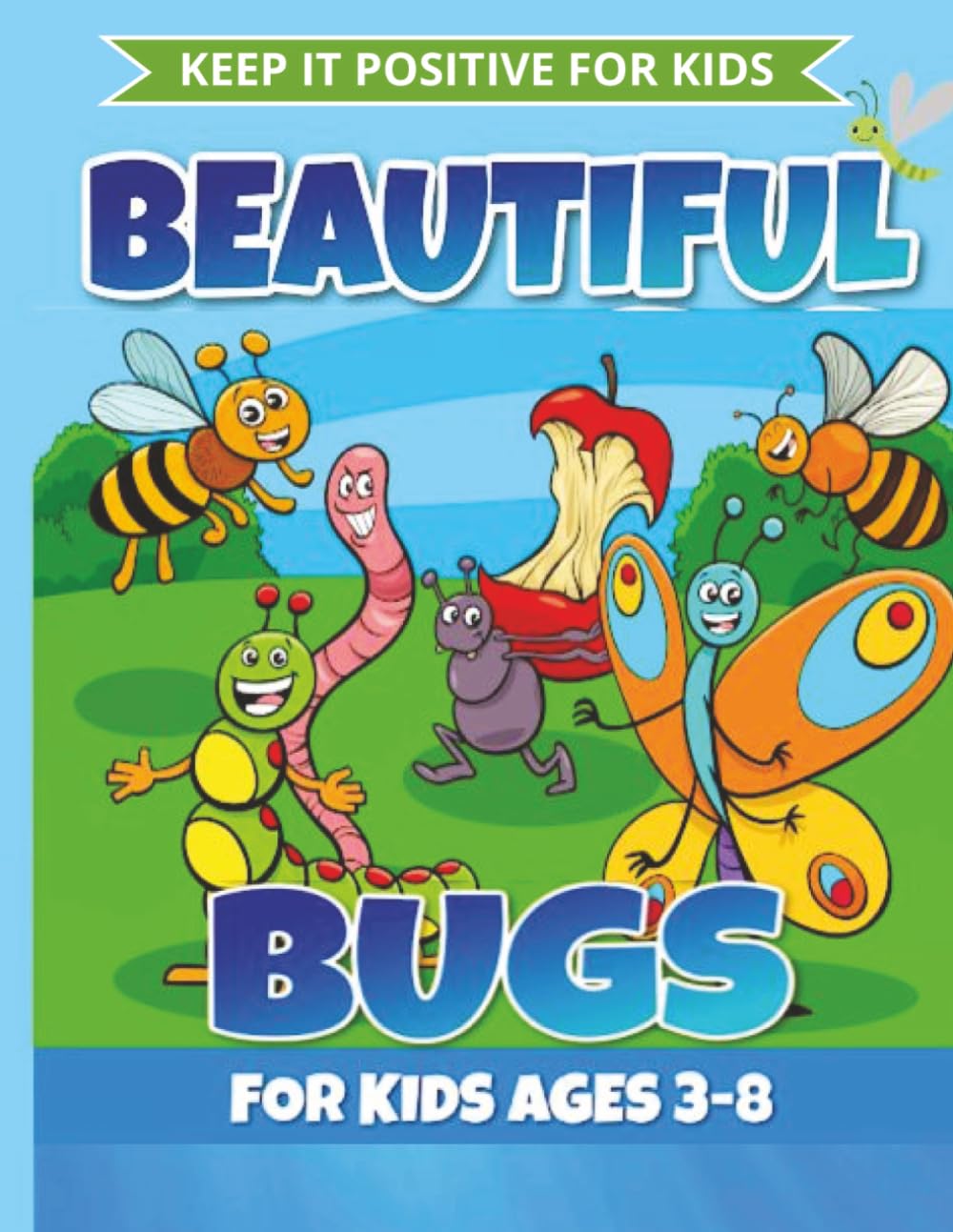 BEAUTIFUL BUGS COLORING BOOK: INSECT COLORING PAGES FOR AGES 3 - 8 (Keep It Positive For Kids - Flowers & Insects Series (Ages 3-8)) Majosta