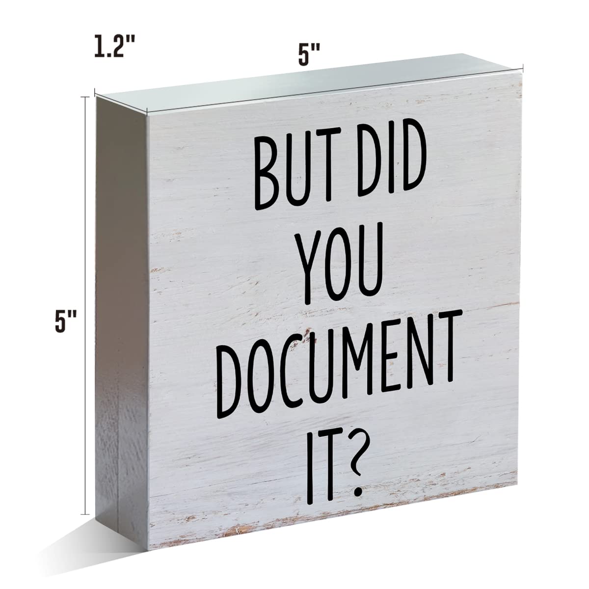 Farmhouse Humor Office Wooden Box Sign Rustic But Did You Document It Wood Block Tabletop Sign HR Desk Sign Decor for Home Office Shelf 5 X 5 Inches Mukjyuyi