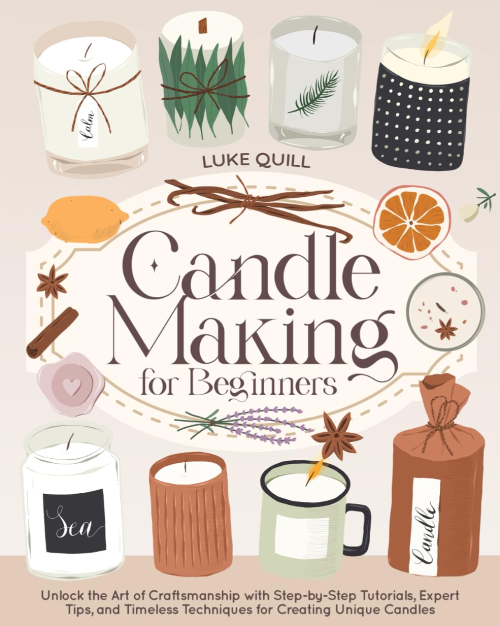 Candle Making for Beginners: Unlock the Art of Craftsmanship with Step-by-Step Tutorials, Expert Tips, and Timeless Techniques for Creating Unique Candles WoodArtSupply