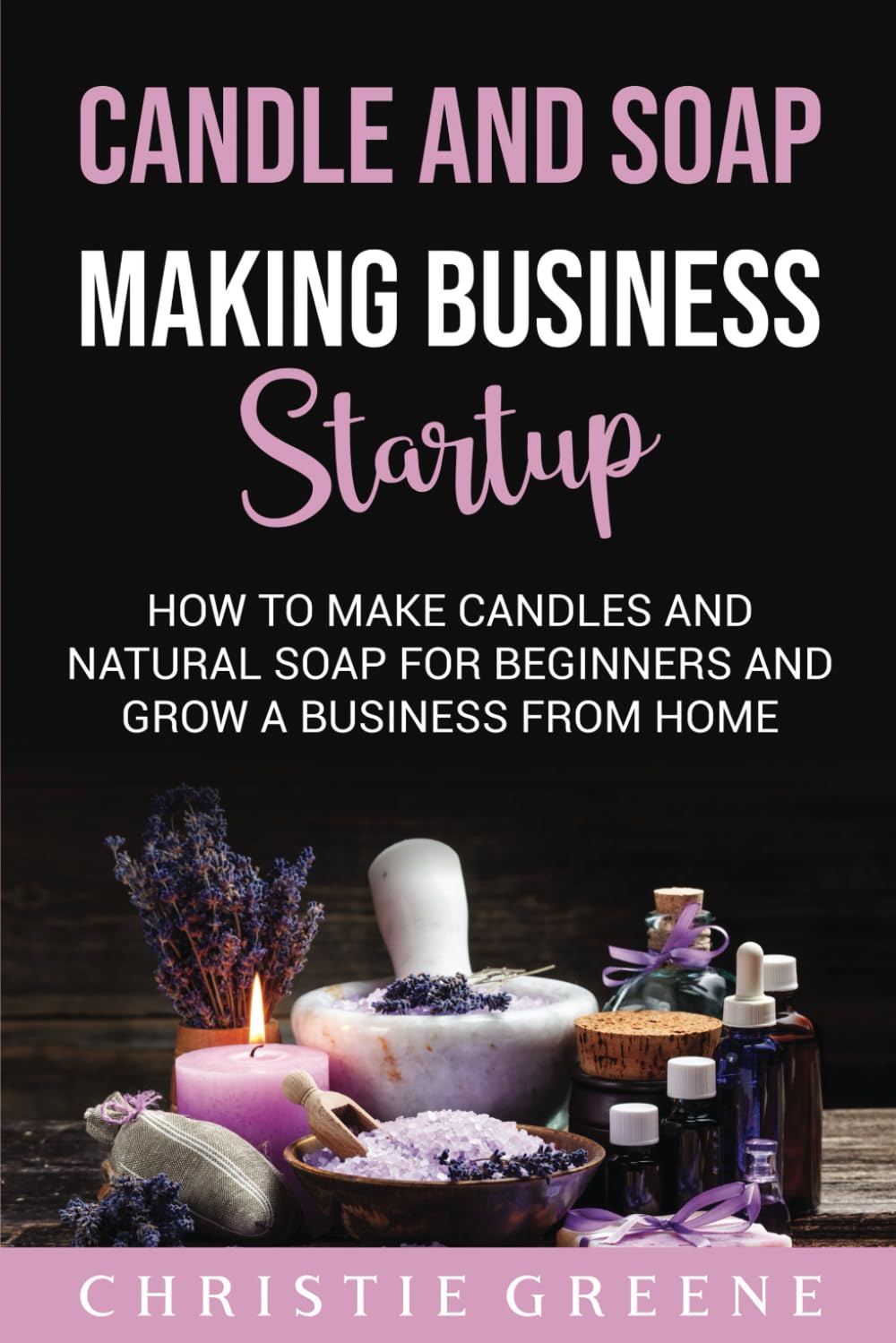 Candle and Soap Making Business Startup: How to Make Candles and Natural Soap for Beginners and Grow a Business From Home WoodArtSupply