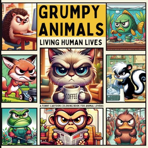 Grumpy Animals Living Human Lives: A Funny Cartoon Coloring Book for Animal Lovers Lindesa