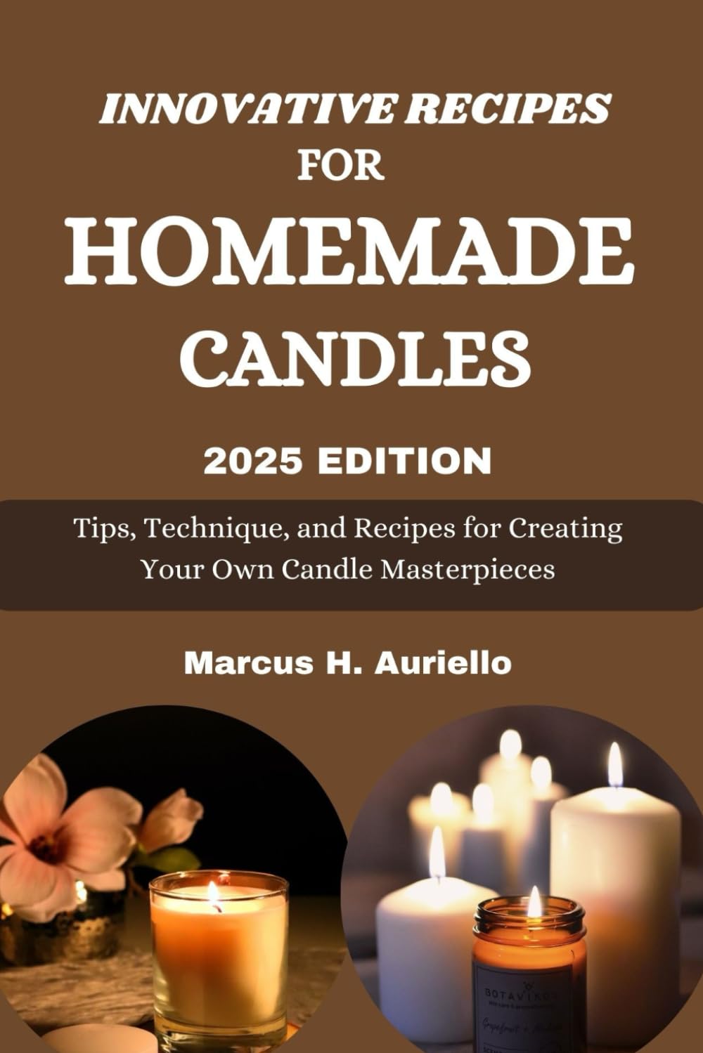 INNOVATIVE RECIPE FOR HOMEMADE CANDLES: Tips, Techniques And Recipe For Creating Your Own Candle Masterpieces WoodArtSupply
