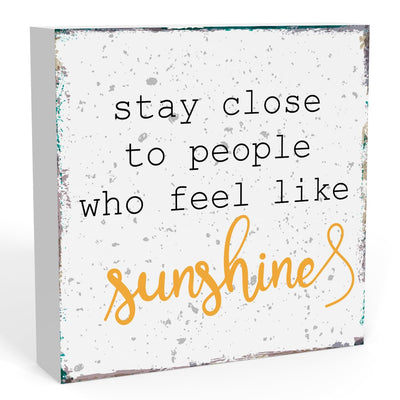 Stay Close to People Who Feel Like Sunshine Sign, Farmhouse Summer Sunshine Wood Square Sign Desk Decor Home Office Shelf Decoration 5 x 5 Inches