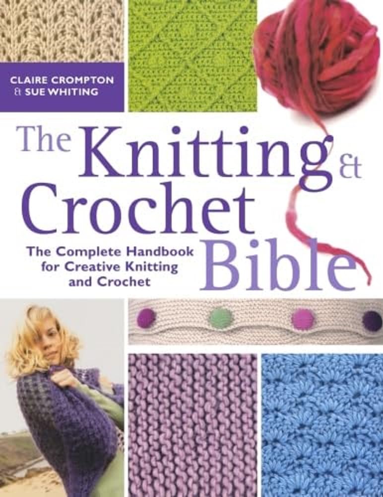 The Knitting & Crochet Bible: Jthe Complete Handbook for Creative Knitting and Crochet David & Charles