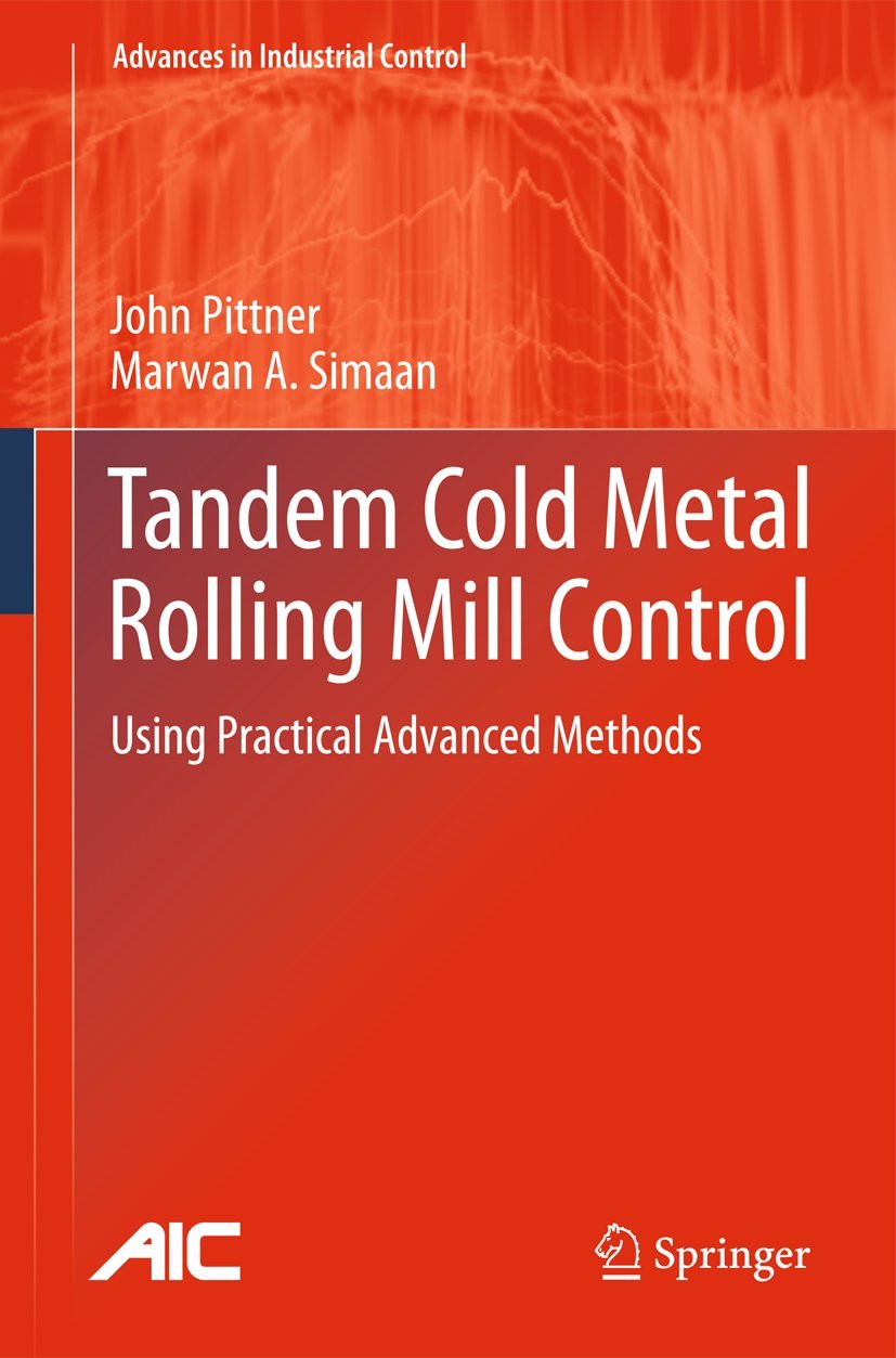 Tandem Cold Metal Rolling Mill Control: Using Practical Advanced Methods (Advances in Industrial Control) Springer