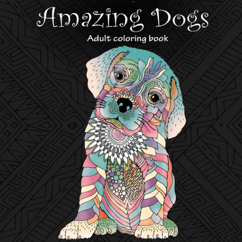 Amazing Dogs: Adult Coloring Book (Stress Relieving Creative Fun Drawings to Calm Down, Reduce Anxiety & Relax.) WoodArtSupply