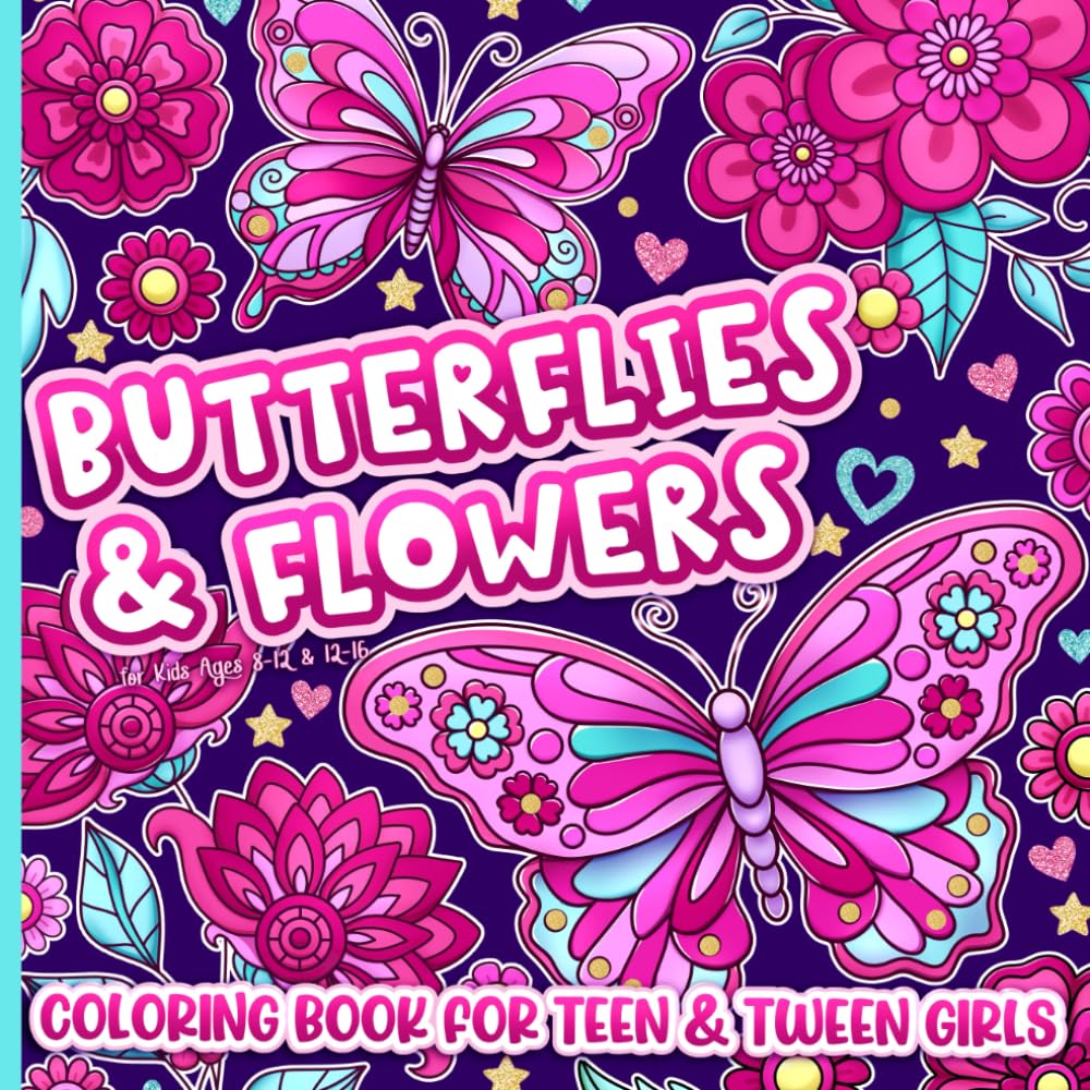 Coloring Book for Teen and Tween Girls: Butterflies and Flowers for Kids Ages 8-12 and 12-16 Majosta