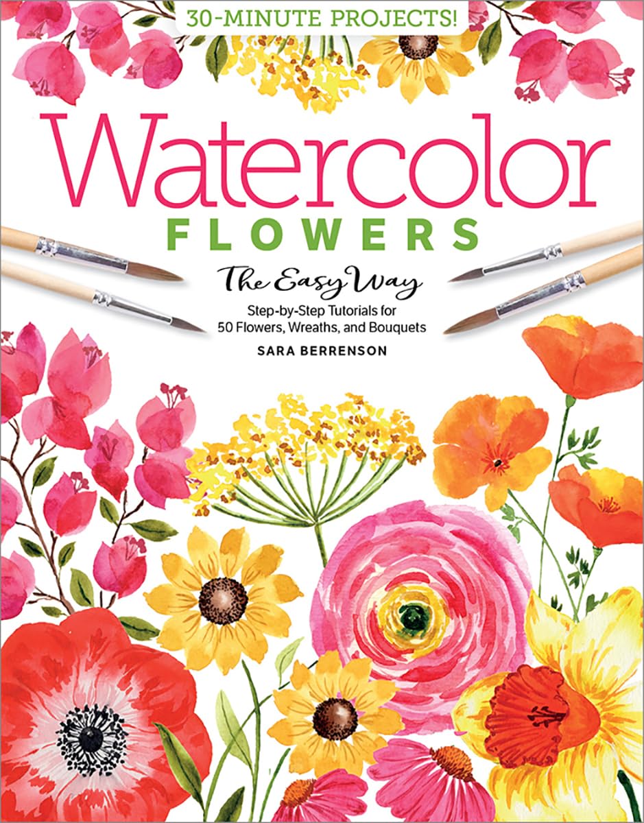 Watercolor the Easy Way Flowers: Step-by-Step Tutorials for 50 Flowers, Wreaths, and Bouquets (Watercolor the Easy Way, 2) Better Day Books