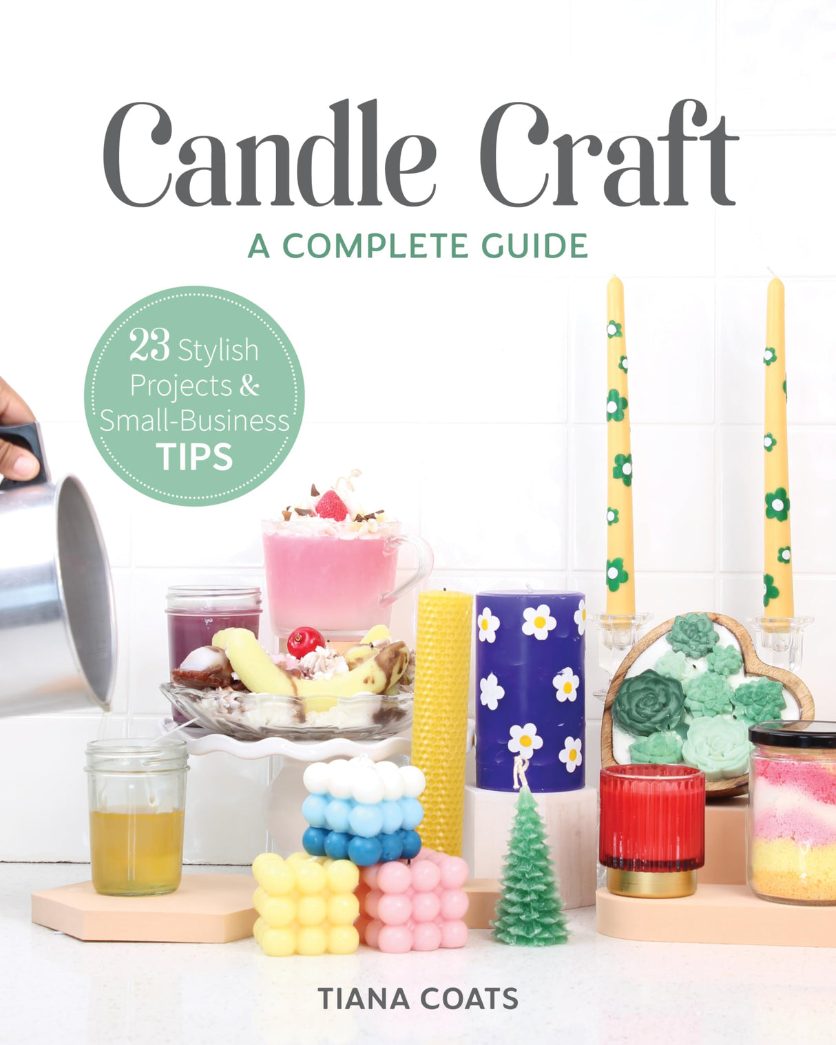 Candle Craft, A Complete Guide: 23 Stylish Projects & Small-Business Tips WoodArtSupply