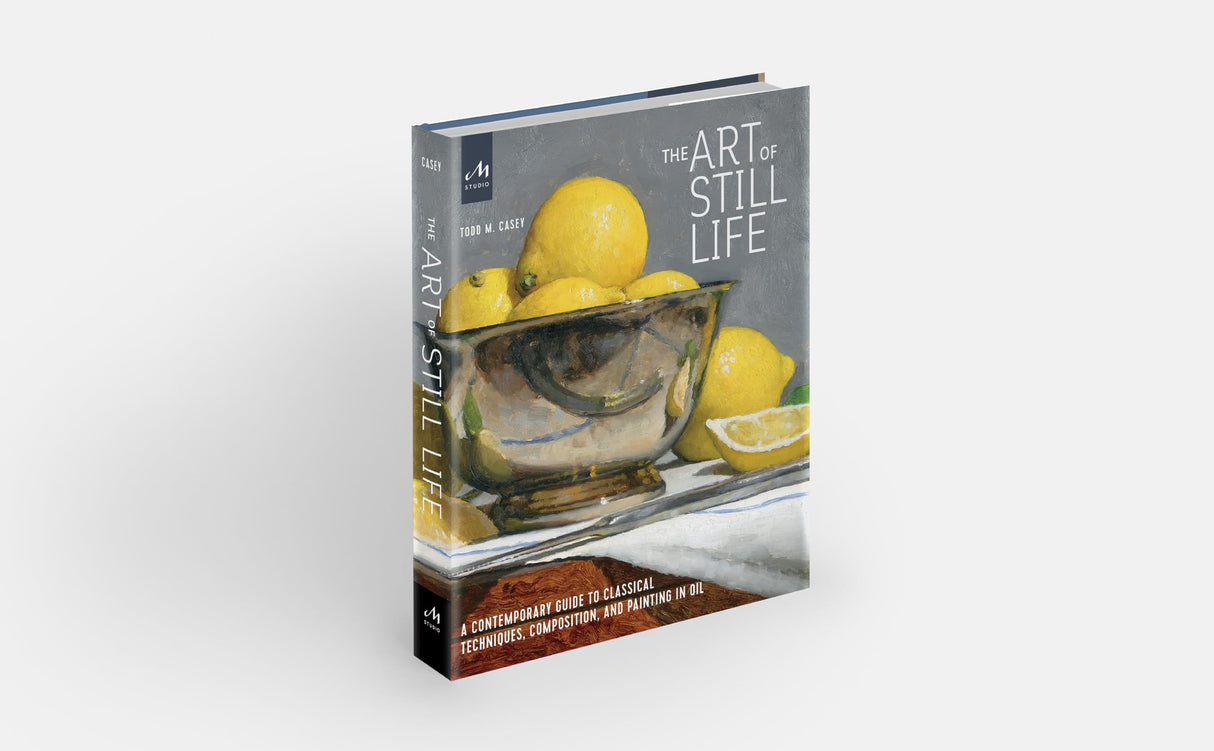 The Art of Still Life: A Contemporary Guide to Classical Techniques, Composition, and Painting in Oil Monacelli Studio