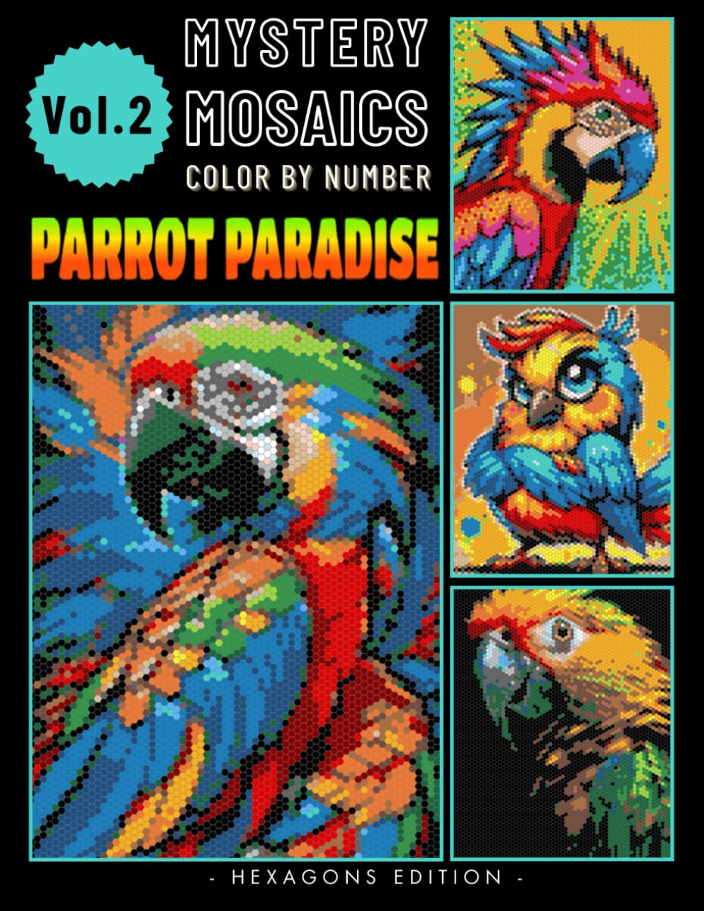 Parrot Paradise Mystery Mosaics Color by Number: Journey into Tropical Avian Bliss for Adults Relaxation & Stress Relief Volume 2 (Parrot Paradise Color by number) Majosta