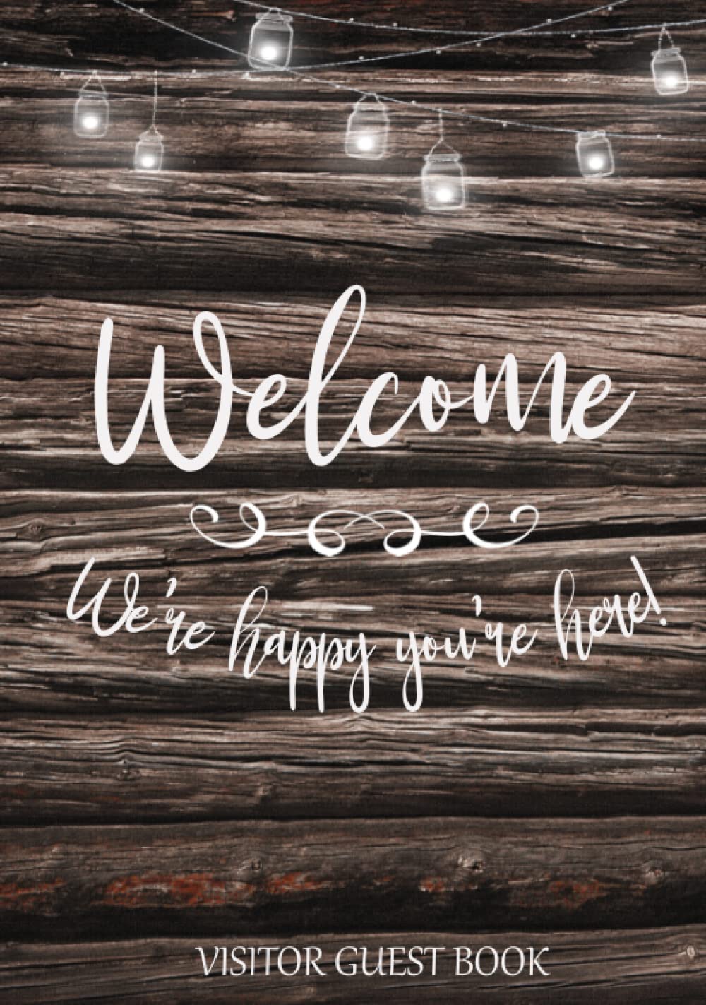 Visitor Guest Book Welcome We're Happy You're Here!: Sign In Log Book For Cabins, Vacation Rentals, AirBnB, Bed & Breakfast, Guest House & More: Rustic Wood Design (Welcome Visitor Guest Book Series) WoodArtSupply