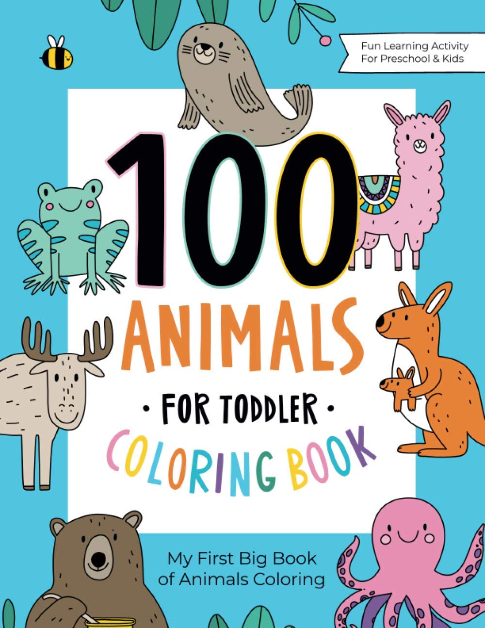 100 Animals for Toddler Coloring Book: My First Big Book of Easy Educational Coloring Pages of Animal Letters A to Z for Boys & Girls, Little Kids, Preschool and Kindergarten GOODMI