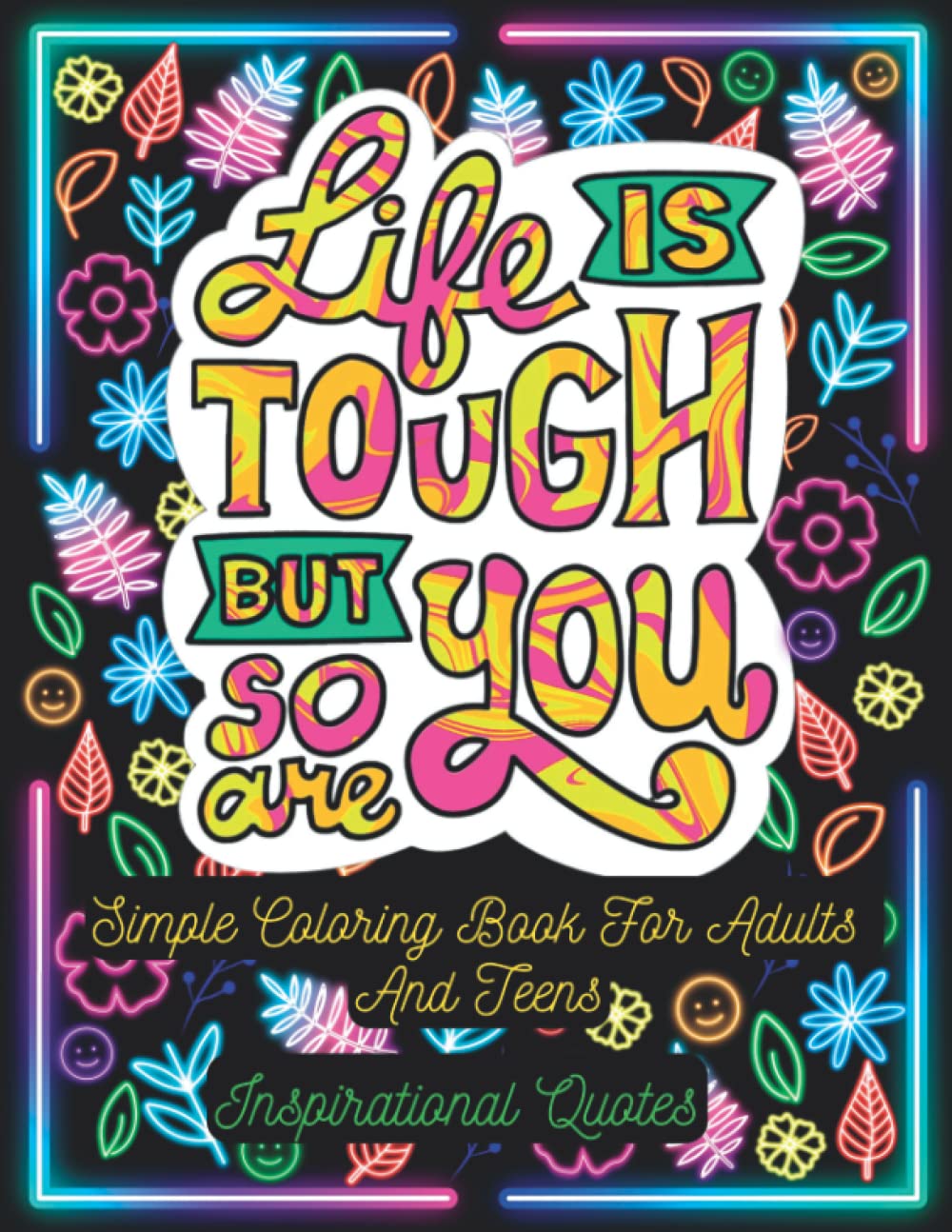 Life Is Tough But So Are You! Simple Coloring Book For Adults and Teens Inspirational Quotes: Easy Positive Quotes And Good Vibes Coloring Book, ... Perfect Gift for Adults and Teens WoodArtSupply