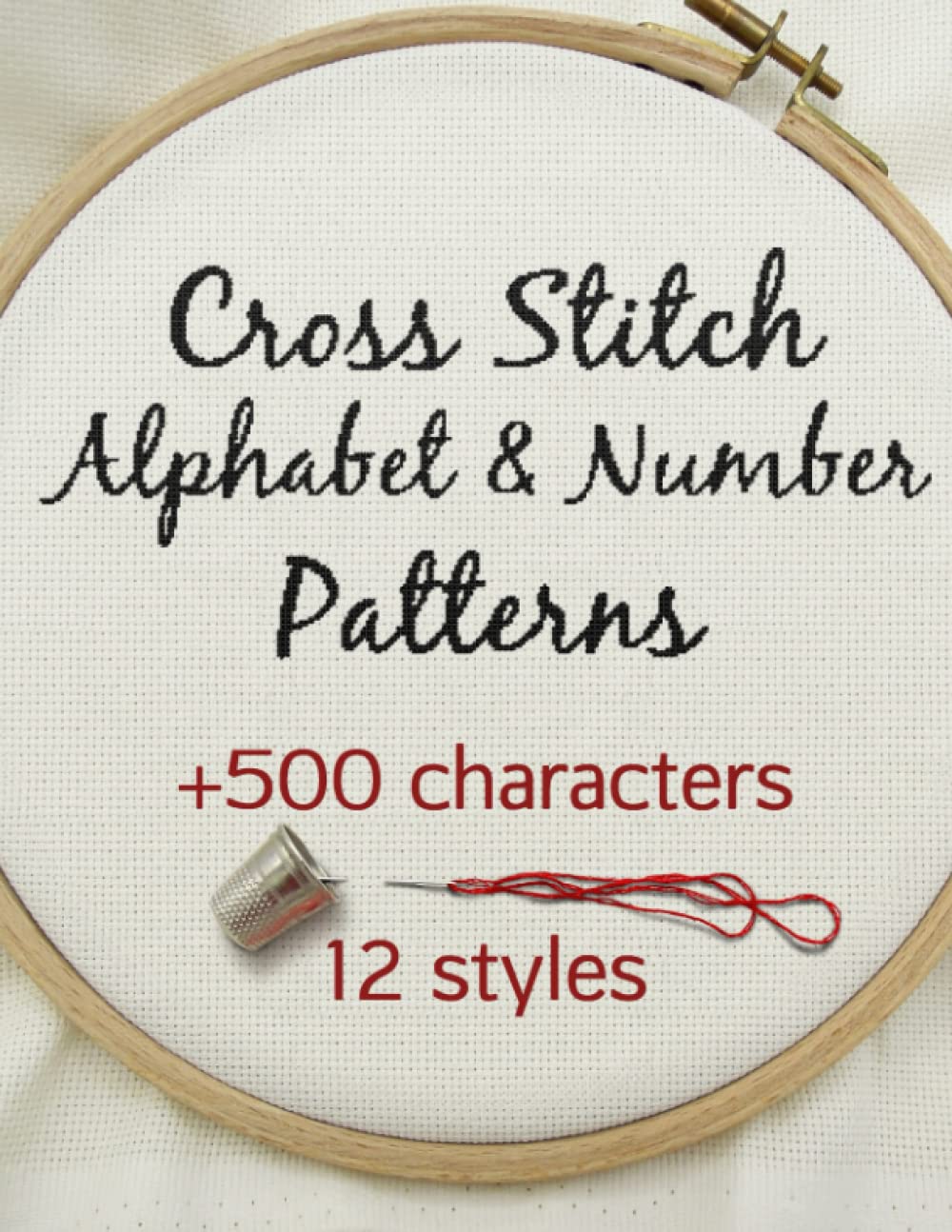 Cross Stitch Alphabet & Number Patterns: Counted Cross Stitch Alphabet Letters and Numbers Simple Patterns in 12 Font Styles to Make your Own Quotes WoodArtSupply