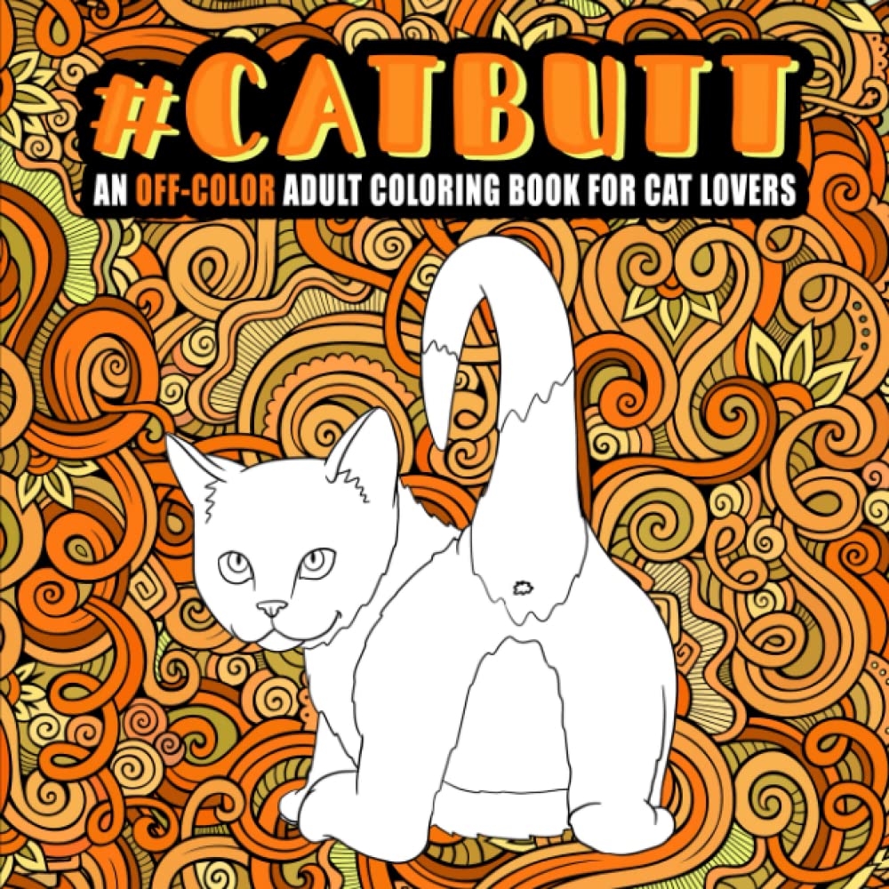 Cat Butt: An Off-Color Adult Coloring Book for Cat Lovers FILLBOSS