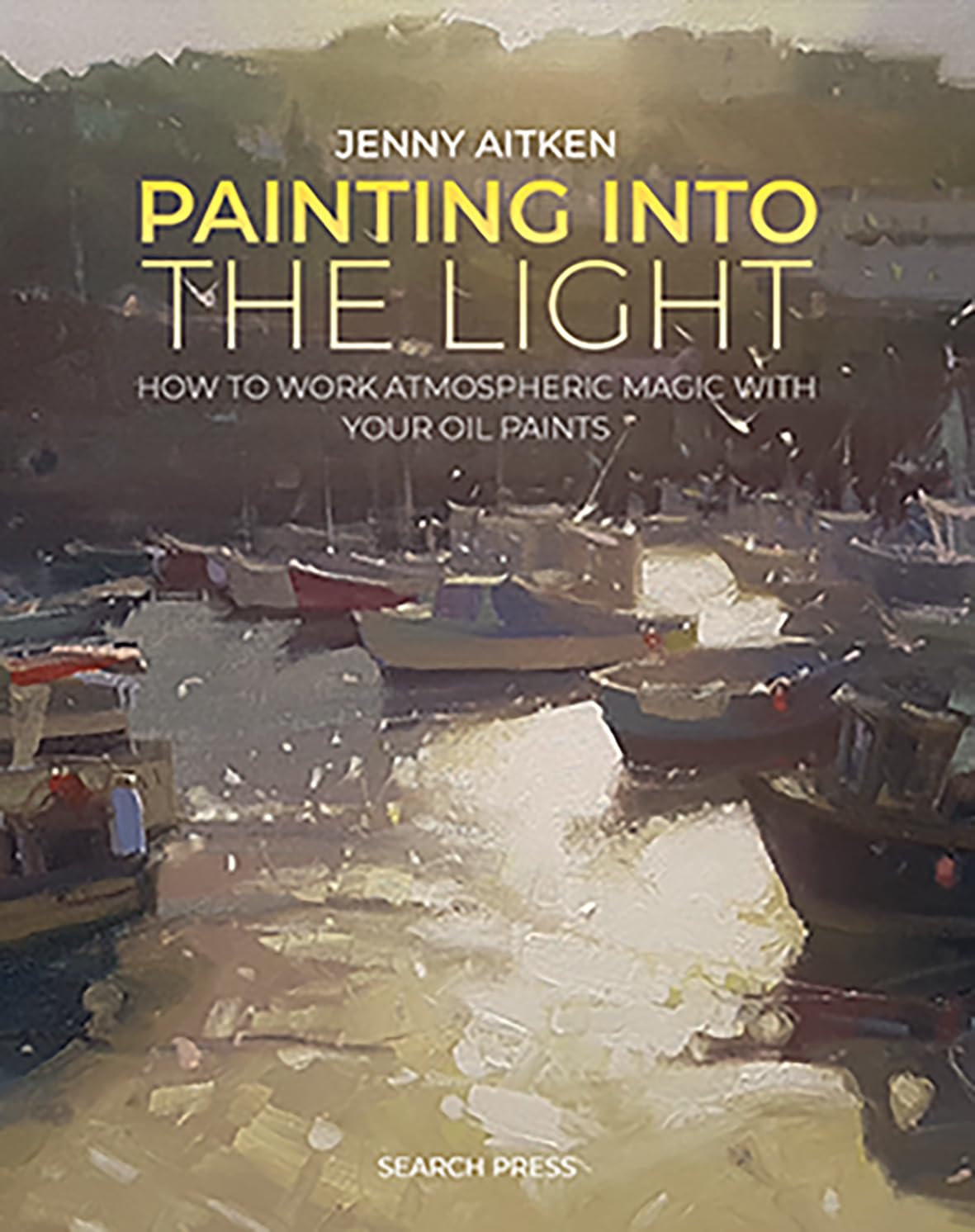 Painting into the Light: How to work atmospheric magic with your oil paints WoodArtSupply
