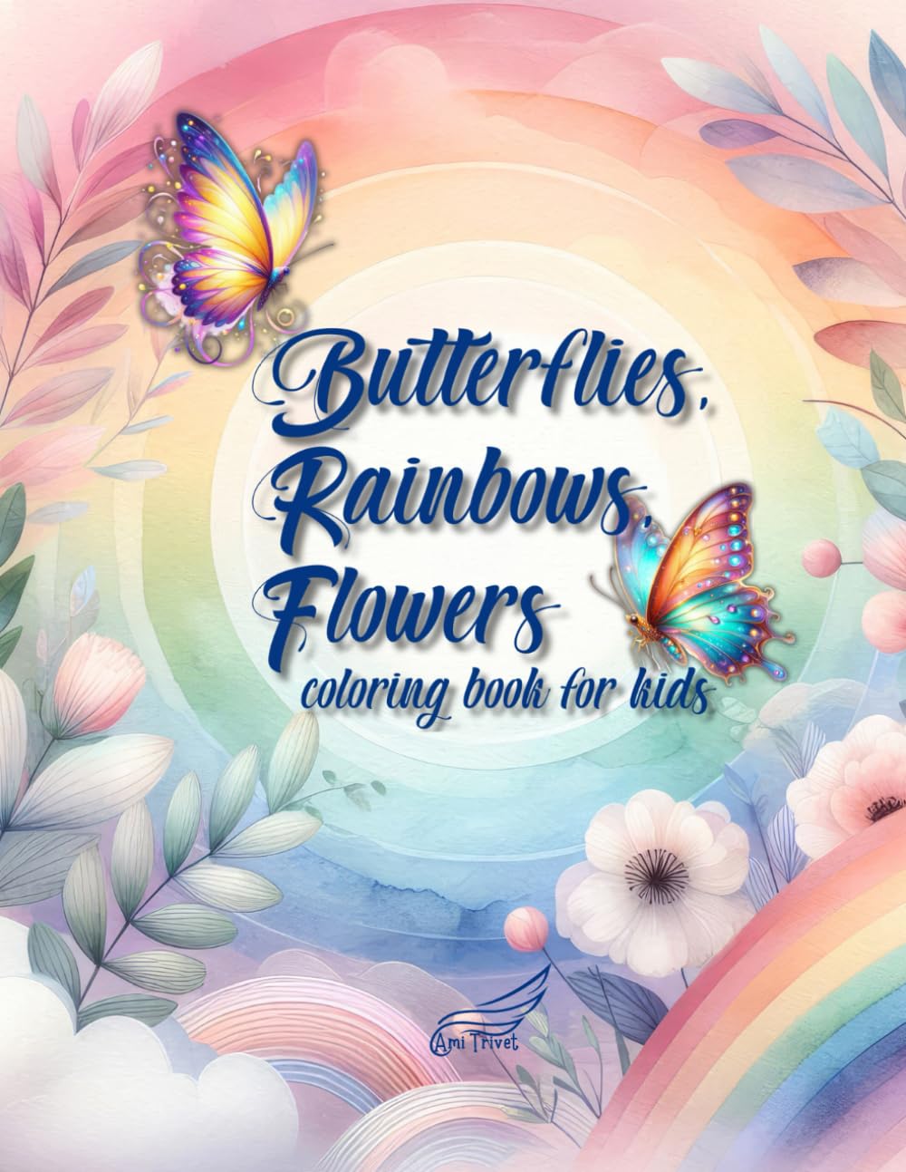 Butterflies, Rainbows, Flowers Coloring Book Kids: With 60+ Relaxing, Magical, And Beautiful Drawings To Escape The Stress And Create Funny Moments Majosta