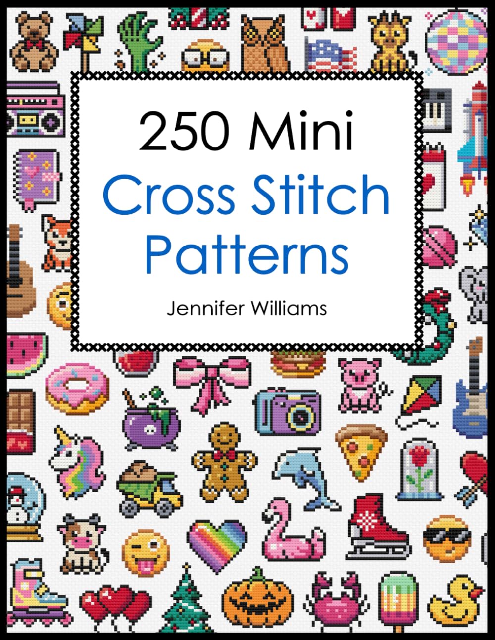 250 Mini Cross Stitch Patterns: A Delightful Collection of 250 Quick, Easy, Cute and Fun Mini Cross Stitch Motifs WoodArtSupply