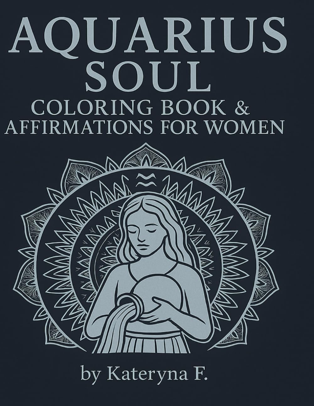 Aquarius Coloring Book for Women: Mindful Zodiac Art to Relax and Empower (Zodiac Coloring Book Series) Majosta