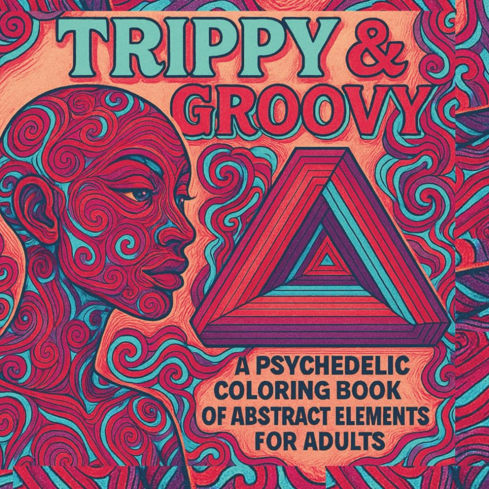 TRIPPY & GROOVY: A Psychedelic Coloring Book of Abstract Elements for Adults Majosta