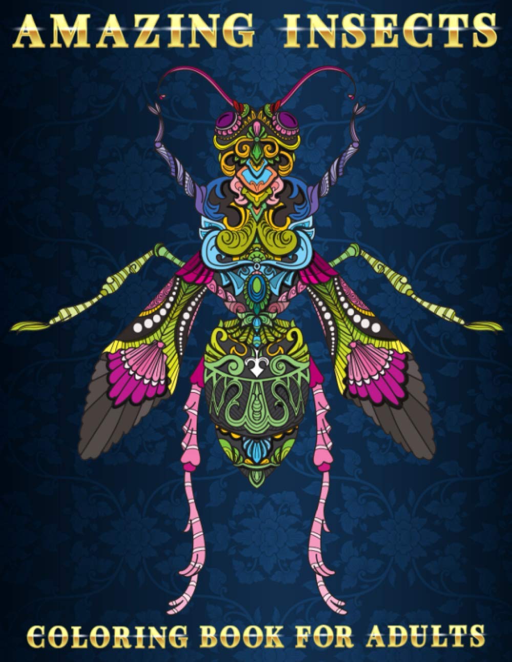 Amazing Insects: Coloring Book for Adults | Beautiful and Relaxing Colouring Book for Insects and Bugs Lovers | Stress Relieving Designs of Dragonfly, ... Spider, Butterfly, Mosquito and Much More Majosta