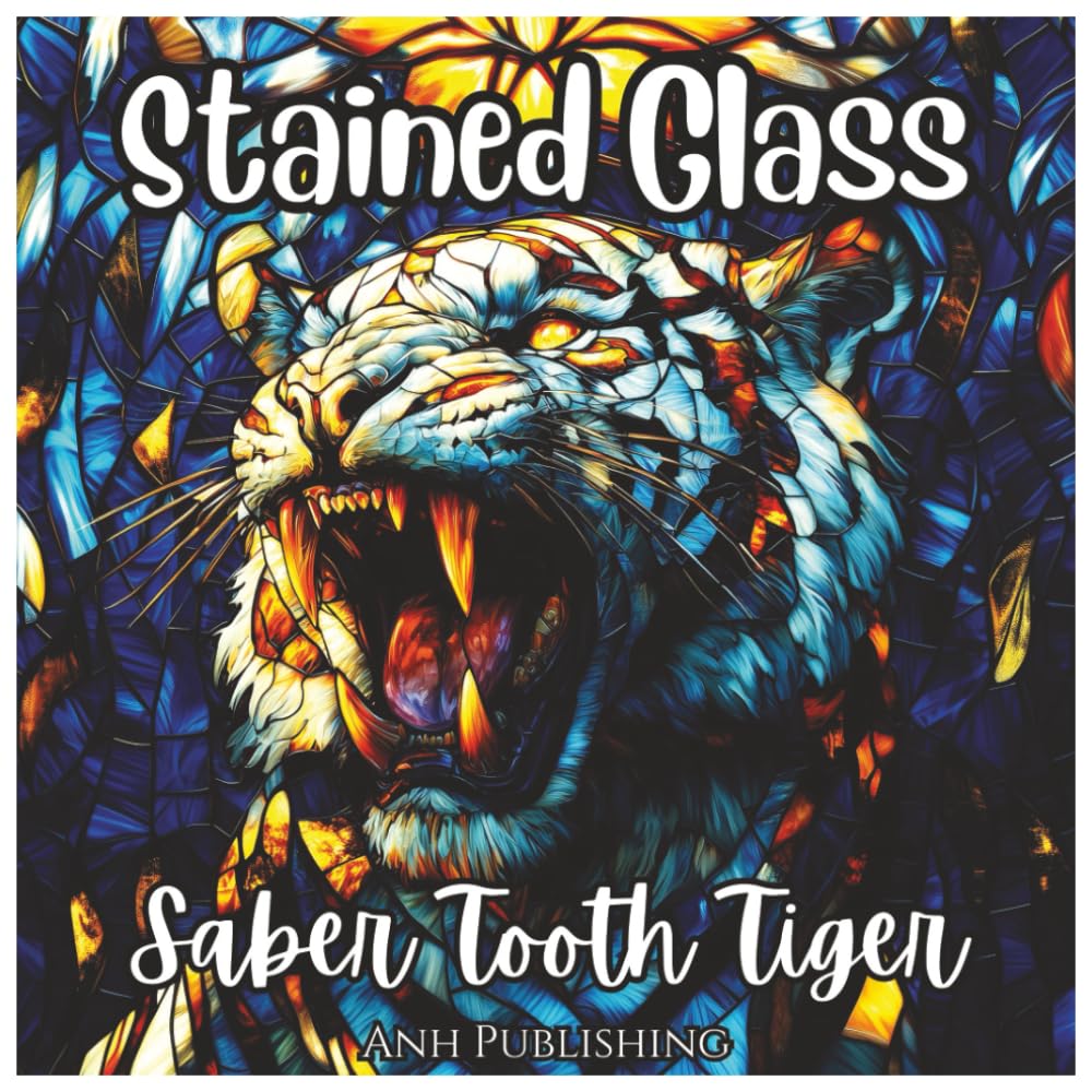Stained Glass Saber Tooth Tiger: Prehistoric Animal Coloring Book For Kids: A Fun and Unique Ice Age Coloring Adventure with Bold Stained Glass Designs (Stained Glass Animal Series) Majosta