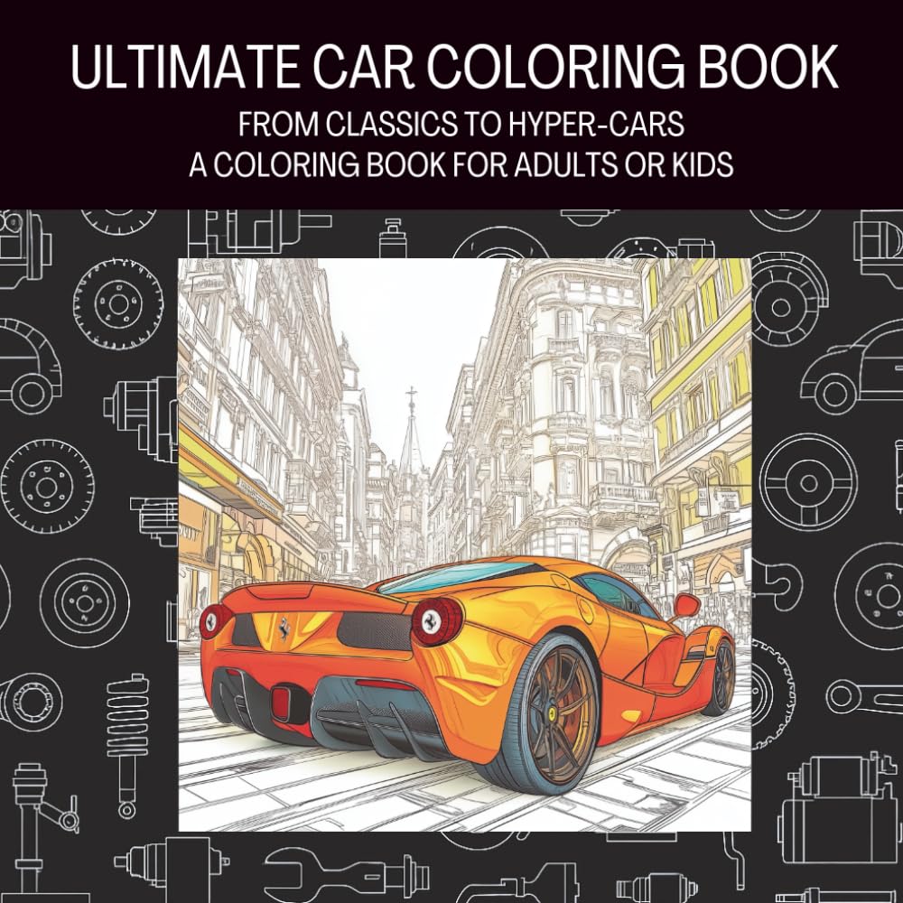 The Ultimate Car Coloring Book: From Classics to Hyper-Cars, For Adults or Kids WoodArtSupply