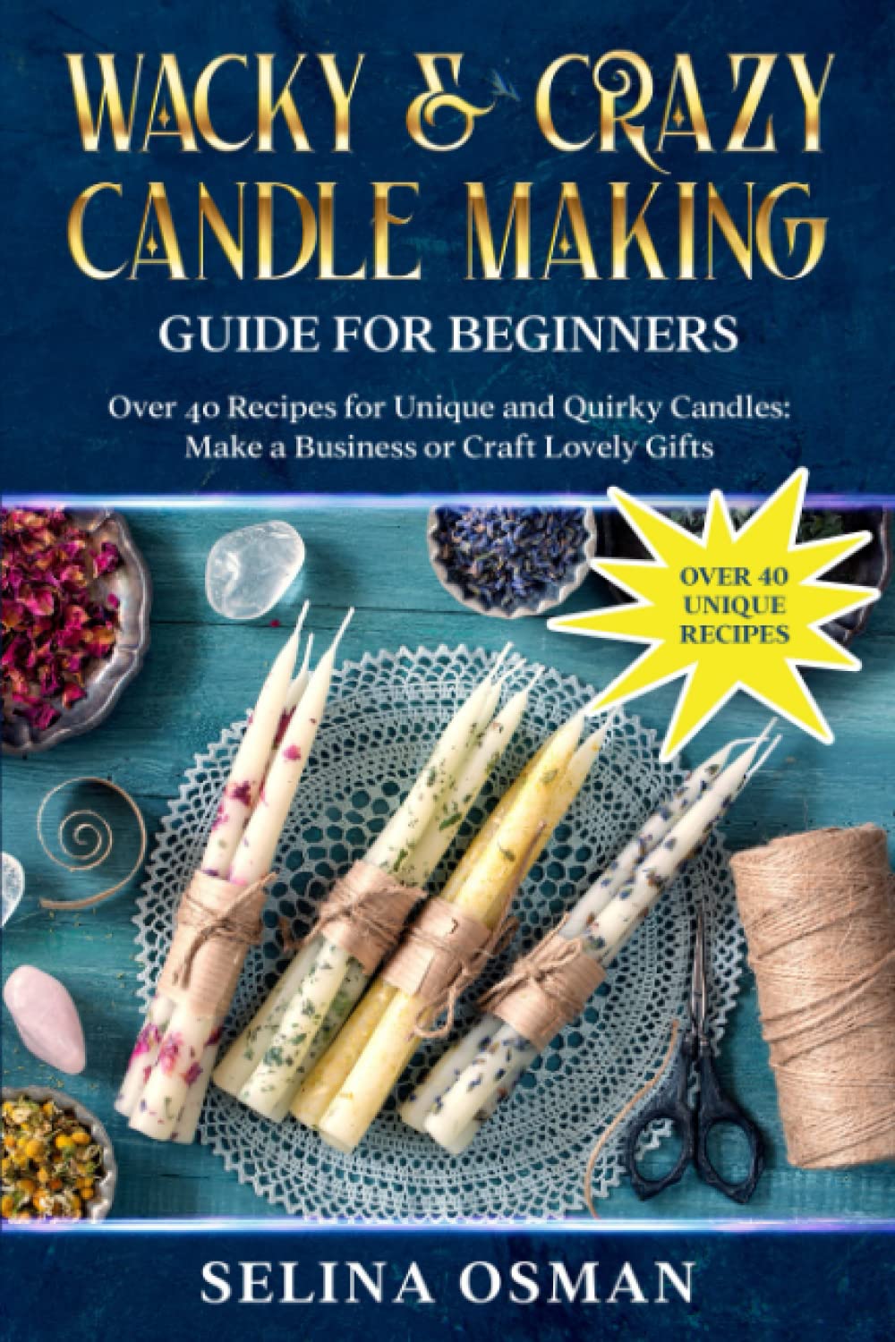 Wacky & Crazy Candle Making Guide for Beginners: Over 40 Recipes for Unique and Quirky Candles: Make a Business or Craft Lovely Gifts WoodArtSupply