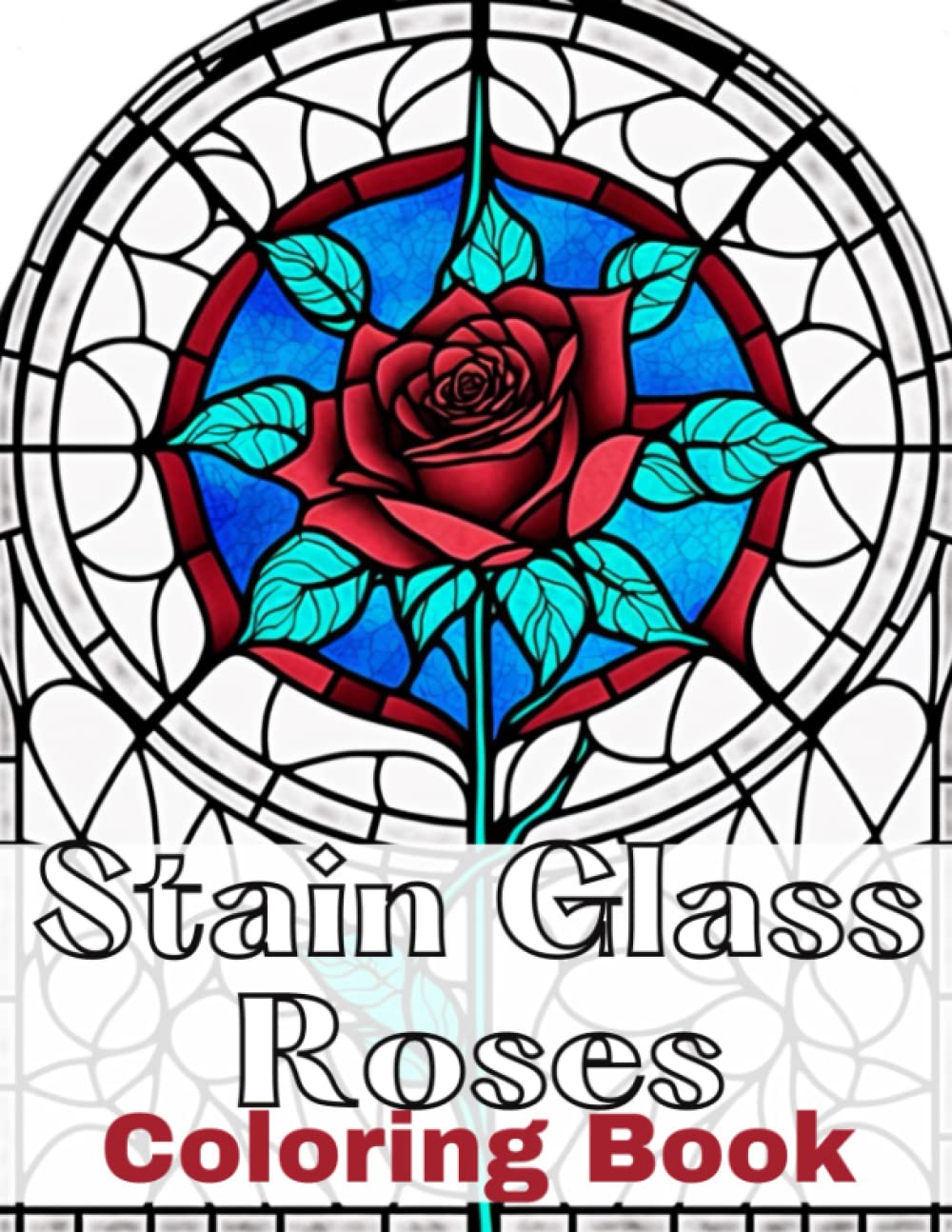 Stain Glass Roses Coloring Book: Adult coloring pages for stress relief and creativity Majosta