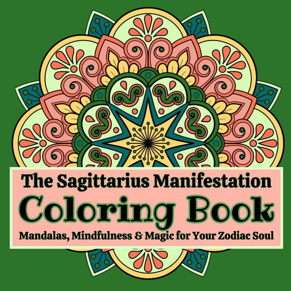 The Sagittarius Manifestation Coloring Book: Mandalas, Mindfulness & Magic for Your Zodiac Soul: Where Manifestation Meets Mindfulness ~ Small Steps ... Adult Coloring Books for Mindfulness & Magic) Majosta