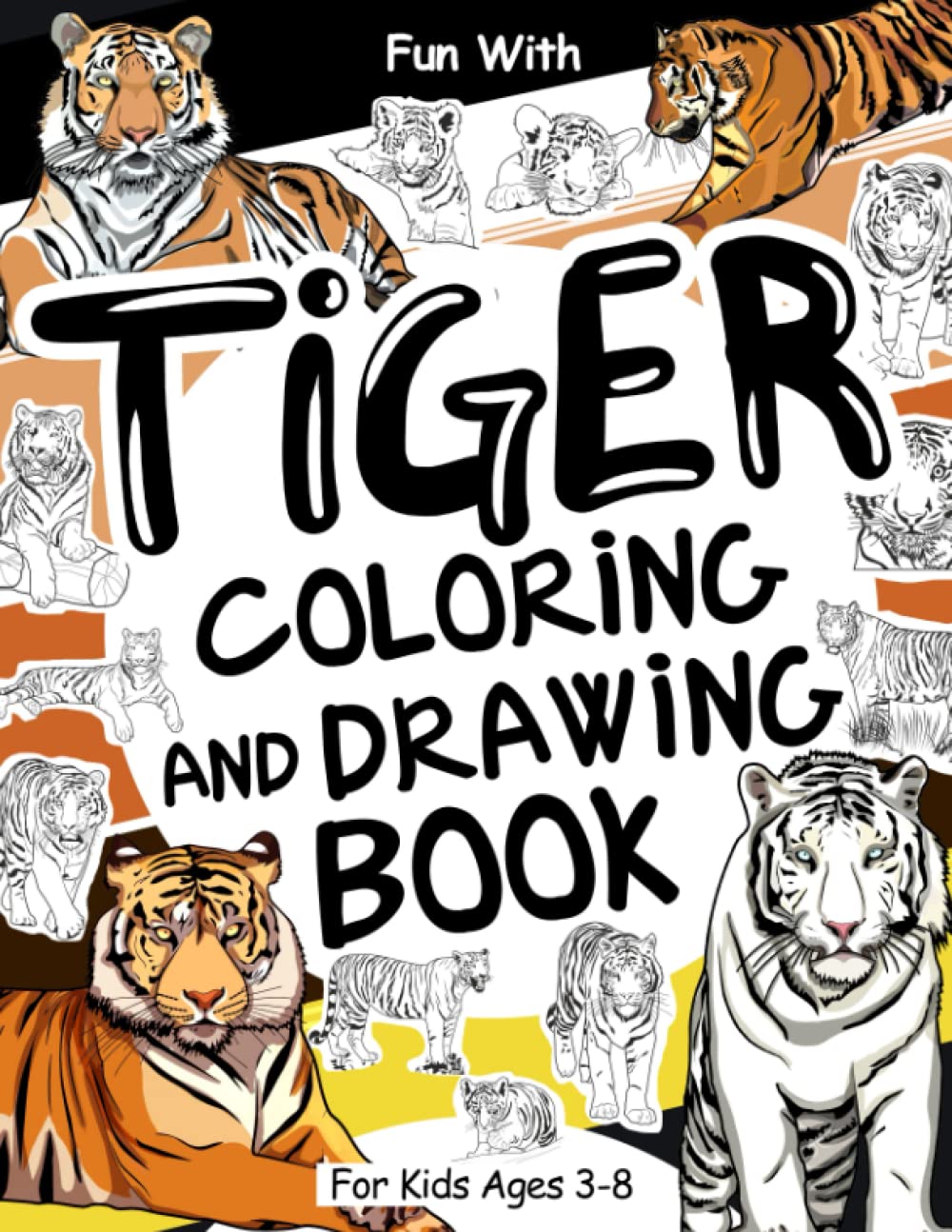 Tiger Coloring and Drawing Book For Kids Ages 3-8: Have fun colouring in lots of different tigers and drawing parts of the big felines. Great ... for Toddlers & Kids (Animals Collection) Majosta