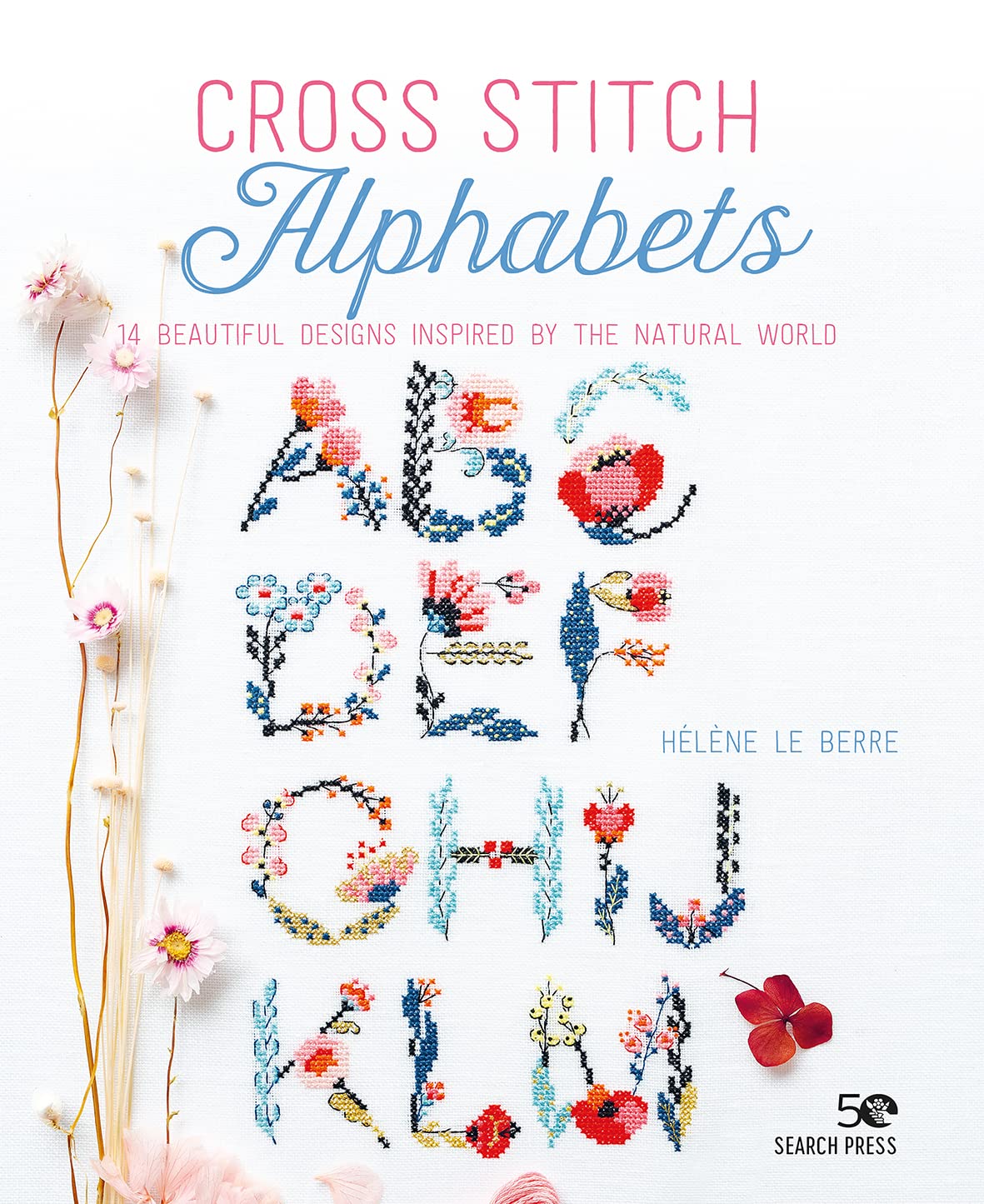 Cross Stitch Alphabets: 14 beautiful designs inspired by the natural world Search Press