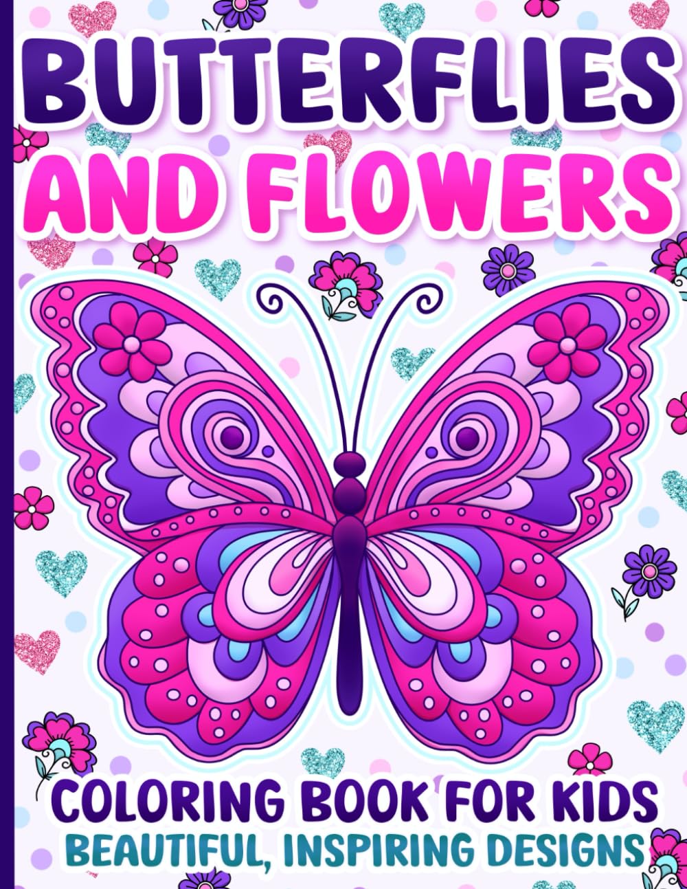 Coloring Book for Kids: Butterflies and Flowers with Positive Affirmations and Inspiring Designs for Girls Ages 4-8 and 8-12 Majosta