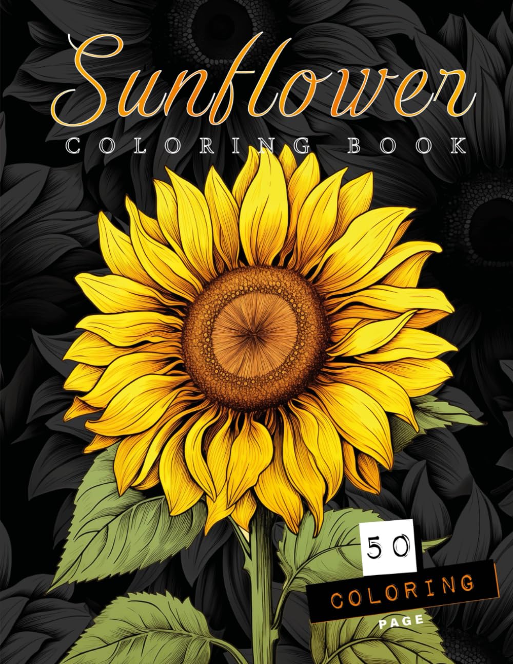 Sunflower Coloring Book: 50 Detailed Designs to Explore the Beauty of Sunflower Fields - Relaxation, Creativity, and Artistic Joy! (Sunflower & Flower coloring book) Majosta