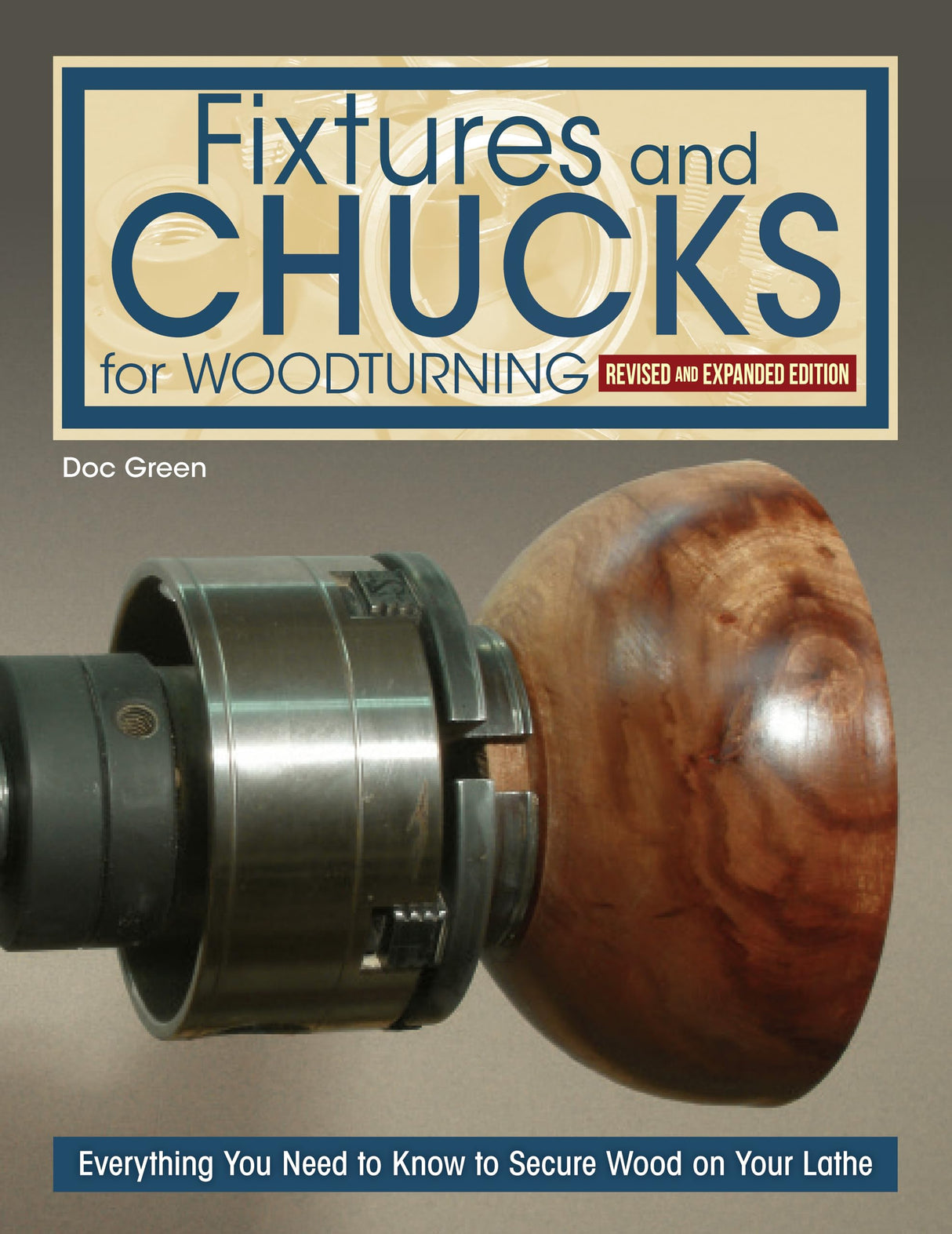 Fixtures and Chucks for Woodturning, Revised and Expanded Edition: Everything You Need to Know to Secure Wood on Your Lathe (Fox Chapel Publishing) How-Tos and Projects from Beginner to Advanced Fox Chapel Publishing